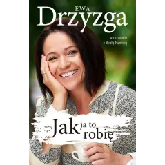 JAK JA TO ROBIĘ Ewa Drzyzga - Znak Literanova