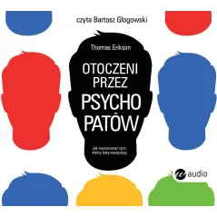 OTOCZENI PRZEZ PSYCHOPATÓW JAK ROZPRACOWAĆ TYCH KTÓRZY TOBĄ MANIPULUJĄ AUDIOBOOK CD MP3 - Wielka Litera