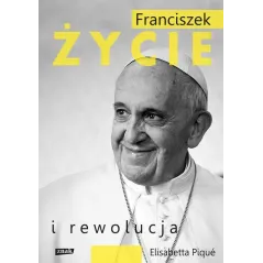 FRANCISZEK ŻYCIE I REWOLUCJA Elisabetta Piqué - Znak