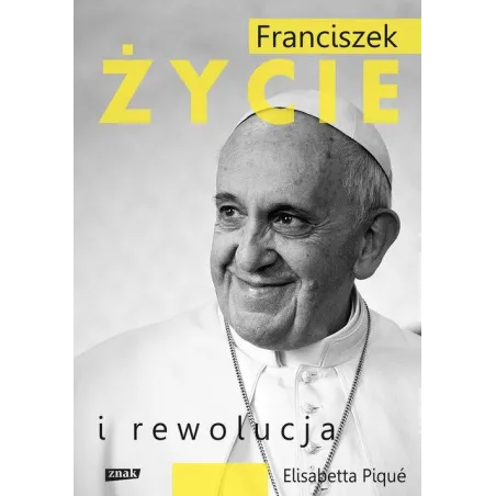 FRANCISZEK ŻYCIE I REWOLUCJA Elisabetta Piqué - Znak