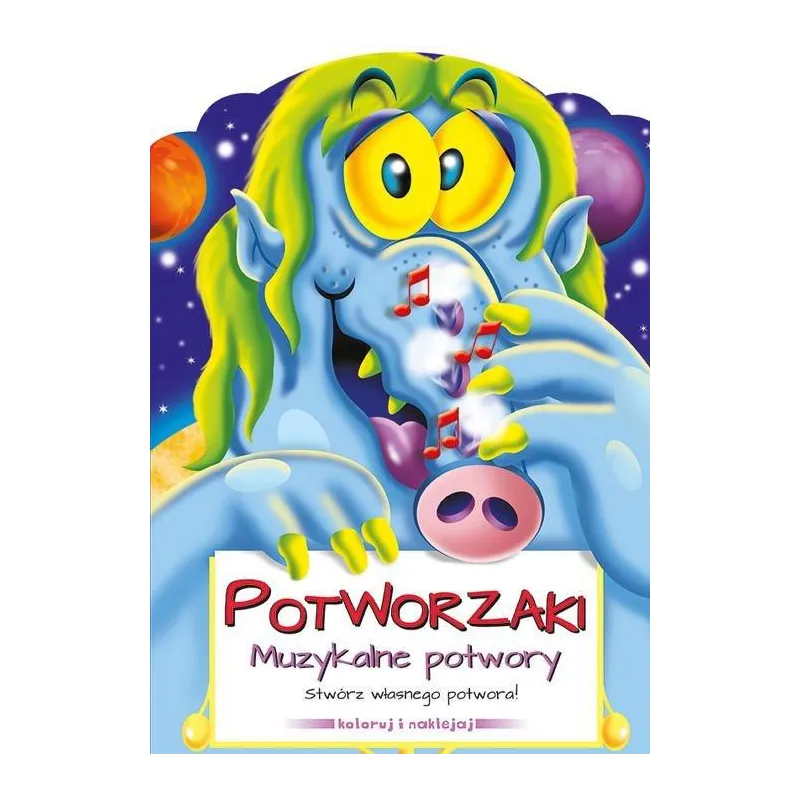 MUZYKALNE POTWORY POTWORZAKI STWÓRZ WŁASNEGO POTWORA! KOLORUJ I NAKLEJAJ - Smart Books