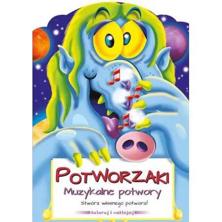 Muzykalne Potwory Potworzaki Stwórz Własnego Potwora! Koloruj I Naklejaj