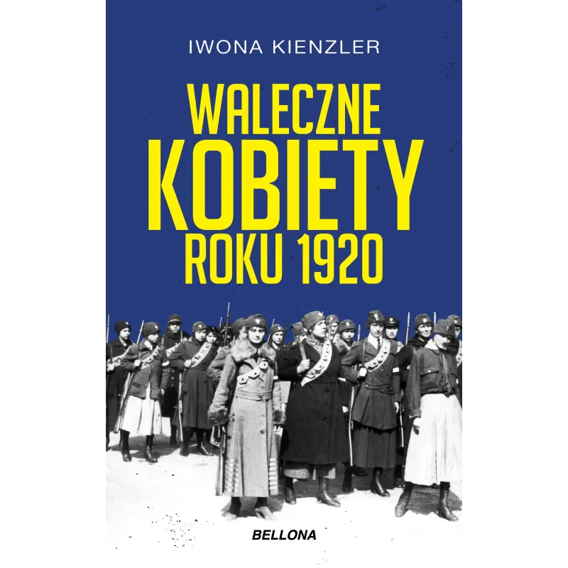 WALECZNE KOBIETY ROKU 1920 Iwona Kienzler - Bellona