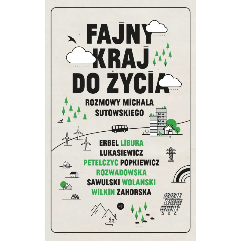 FAJNY KRAJ DO ŻYCIA. ROZMOWY MICHAŁA SUTOWSKIEGO Michał Sutowski - Wydawnictwo Krytyki Politycznej
