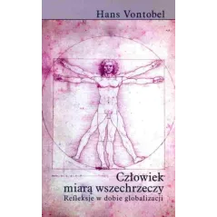 CZŁOWIEK MIARĄ WSZECHRZECZY. REFLEKSJE W DOBIE GLOBALIZACJI Hans Vontobel - Muza