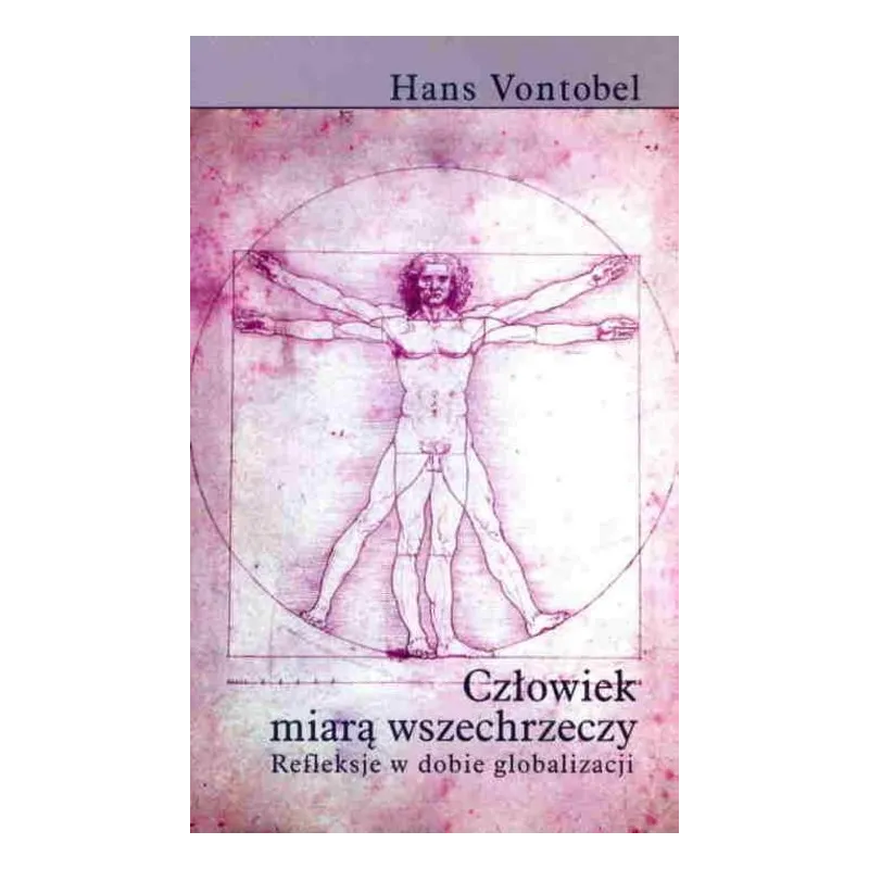 CZŁOWIEK MIARĄ WSZECHRZECZY. REFLEKSJE W DOBIE GLOBALIZACJI Hans Vontobel - Muza