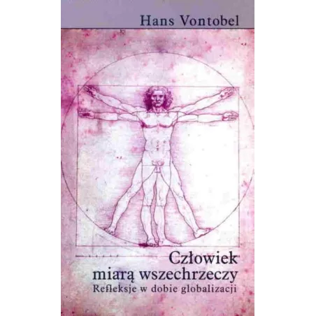 CZŁOWIEK MIARĄ WSZECHRZECZY. REFLEKSJE W DOBIE GLOBALIZACJI Hans Vontobel - Muza