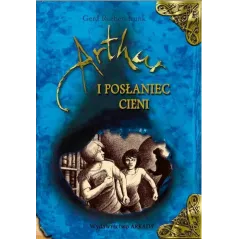 ARTUR I POSŁANIEC CIENI Gerd Ruebenstrunk - Arkady