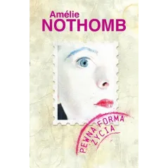 PEWNA FORMA ŻYCIA Amelie Nothomb - Muza