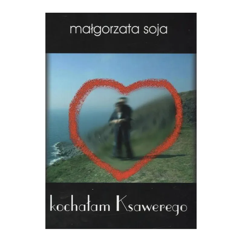 KOCHAŁAM KSAWEREGO Małgorzata Soja - Attyka