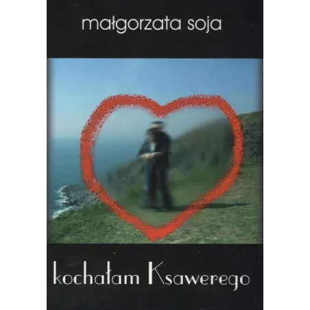 KOCHAŁAM KSAWEREGO Małgorzata Soja - Attyka