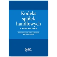 KODEKS SPÓŁEK HANDLOWYCH Z KOMETARZEM Maciej Szupłat - Wiedza i Praktyka