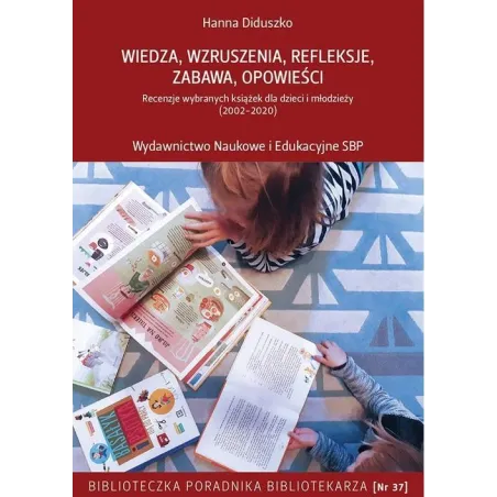 WIEDZA WZRUSZENIA REFLEKSJE ZABAWA OPOWIEŚCI RECENZJE WYBRANYCH KSIĄŻEK DLA DZIECI I MŁODZIEŻY (2002-2020) Hanna Diduszk...
