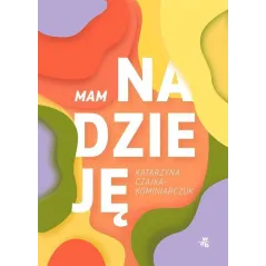 MAM NADZIEJĘ Katarzyna Czajka-Kominiarczuk - WAB