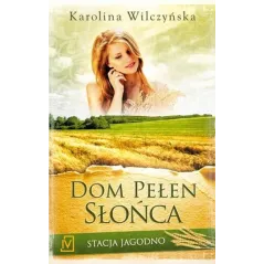 DOM PEŁEN SŁOŃCA STACJA JAGODNO Karolina Wilczyńska - Czwarta Strona