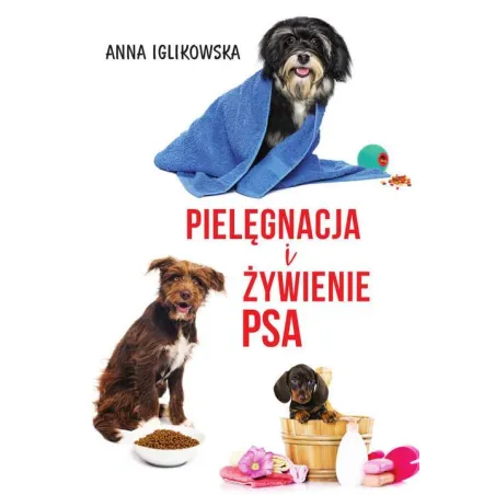 PIELĘGNACJA I ŻYWIENIE PSA Anna Iglikowska - SBM