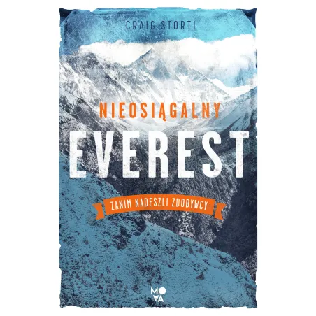 NIEOSIĄGALNY EVEREST. ZANIM NADESZLI ZDOBYWCY Craig Storti - Mova