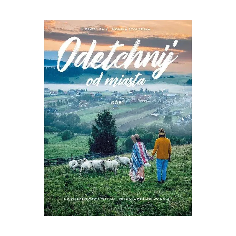 GÓRY. ODETCHNIJ OD MIASTA Paweł Gaik, Monika Stolarska-Gaik - Buchmann