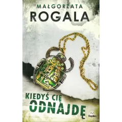 KIEDYŚ CIĘ ODNAJDĘ Rogala Małgorzata