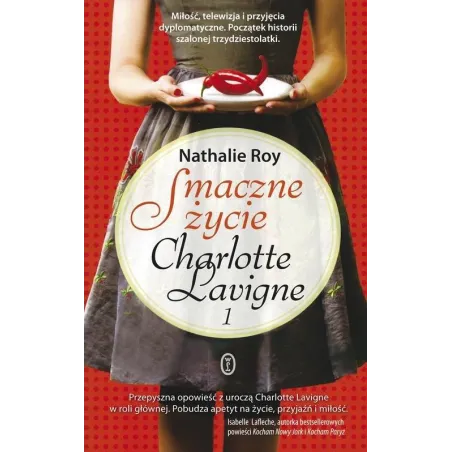 SMACZNE ŻYCIE CHARLOTTE LAVIGNE 1 Nathalie Roy - Wydawnictwo Literackie
