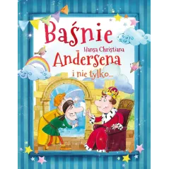 BAŚNIE HANSA CHRISTIANA ANDERSENA I NIE TYLKO - 