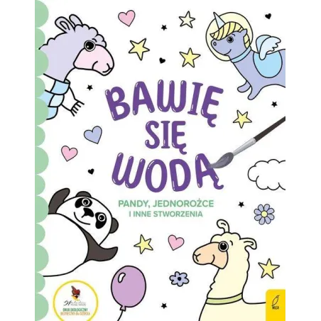 PANDY, JEDNOROŻCE I INNE STWORZENIA. BAWIĘ SIĘ WODĄ - Wilga