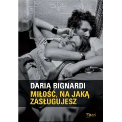 MIŁOŚĆ NA JAKĄ ZASŁUGUJESZ Daria Bignardi - Esteri