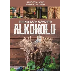 DOMOWY WYRÓB ALKOHOLU SAMOGON WINO PORADY I PRZEPISY