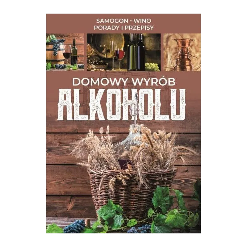 DOMOWY WYRÓB ALKOHOLU SAMOGON WINO PORADY I PRZEPISY
