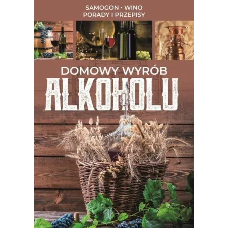 DOMOWY WYRÓB ALKOHOLU SAMOGON WINO PORADY I PRZEPISY