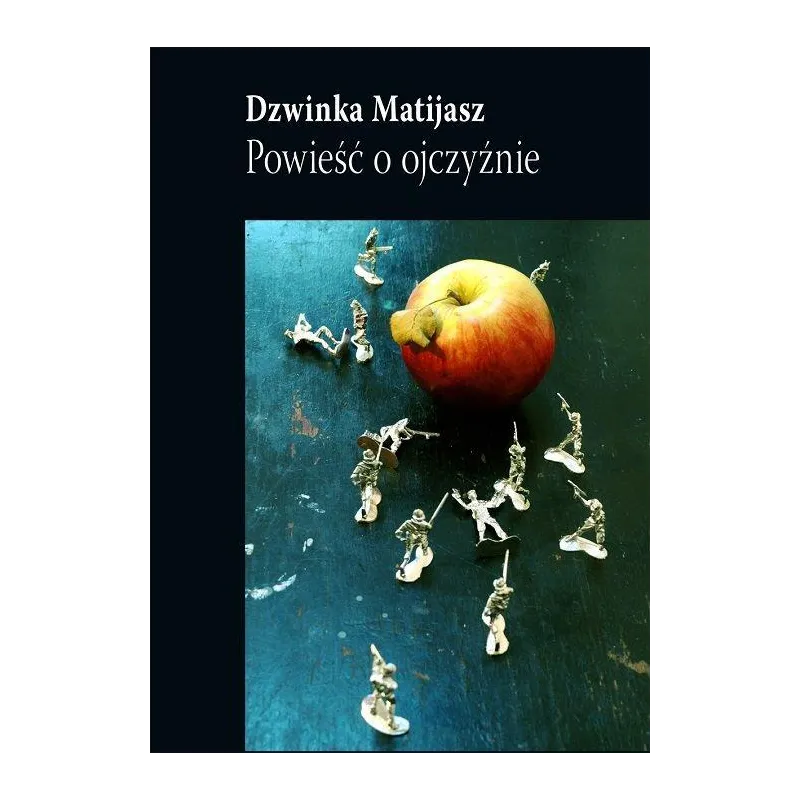 POWIEŚĆ O OJCZYŹNIE Dzwinka Matijasz - Biuro Literackie