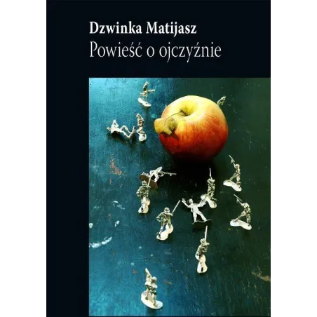 POWIEŚĆ O OJCZYŹNIE Dzwinka Matijasz - Biuro Literackie