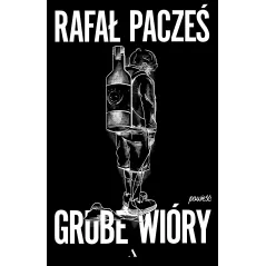 GRUBE WIÓRY Rafał Pacześ - Agora