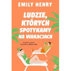 LUDZIE, KTÓRYCH SPOTYKAMY NA WAKACJACH Emily Henry - Wydawnictwo Kobiece