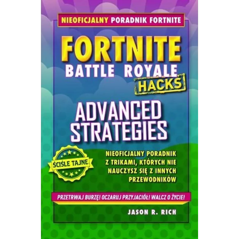 FORTNITE BATTLE ROYALE HACKS ADVANCED STRATEGIES Jason R. Rich - Jaguar