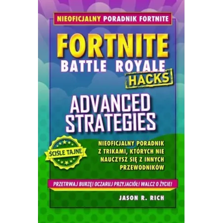 FORTNITE BATTLE ROYALE HACKS ADVANCED STRATEGIES Jason R. Rich - Jaguar