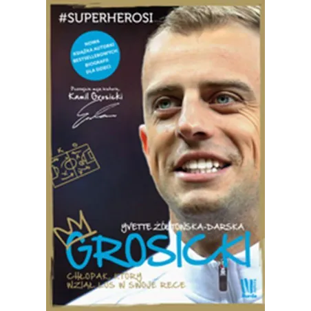 Grosicki. Chłopak, Który Wziął Los W Swoje Ręce Grosicki. Chłopak, Który Wziął Los W Swoje Ręce