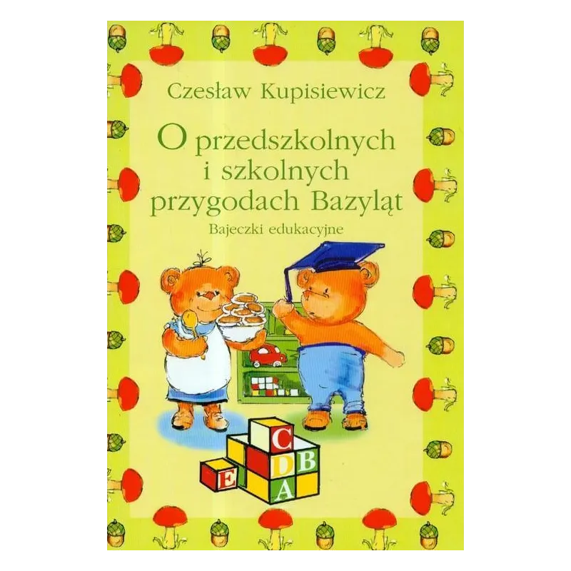 O PRZEDSZKOLNYCH I SZKOLNYCH PEZYGODACH BAZYLĄT BAJECZKI EDUKACYJNE Czesław Kupisiewicz - Bellona