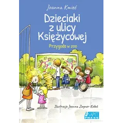 DZIECIAKI Z ULICY KSIĘŻYCOWEJ PRZYGODA W ZOO Joanna Kmieć - Akapit Press