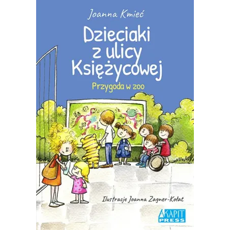 DZIECIAKI Z ULICY KSIĘŻYCOWEJ PRZYGODA W ZOO Joanna Kmieć - Akapit Press