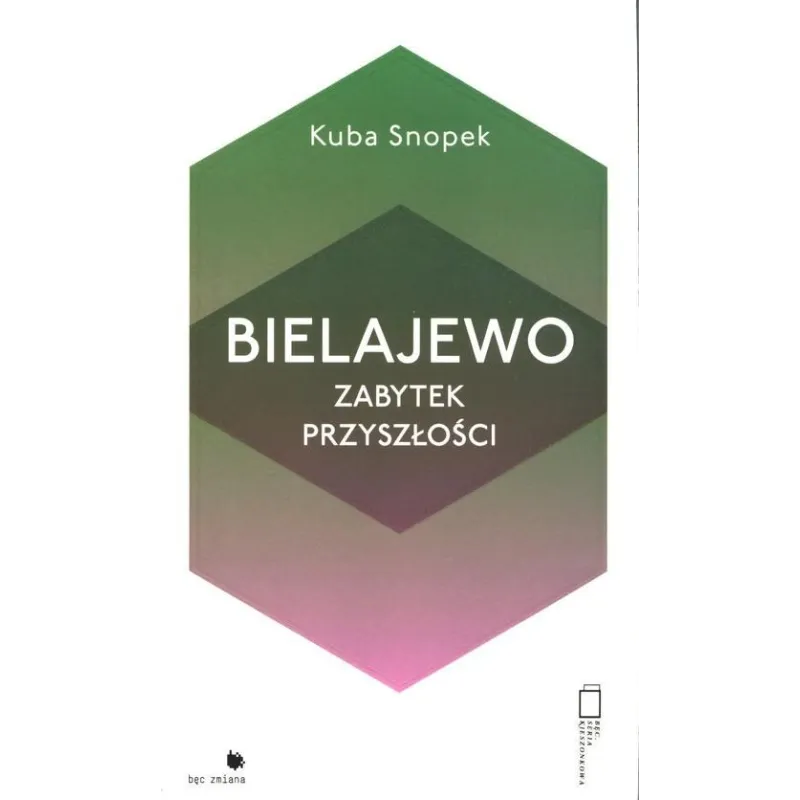 BIELAJEWO. ZABYTEK PRZYSZŁOŚCI Kuba Snopek - Fundacja Bęc Zmiana