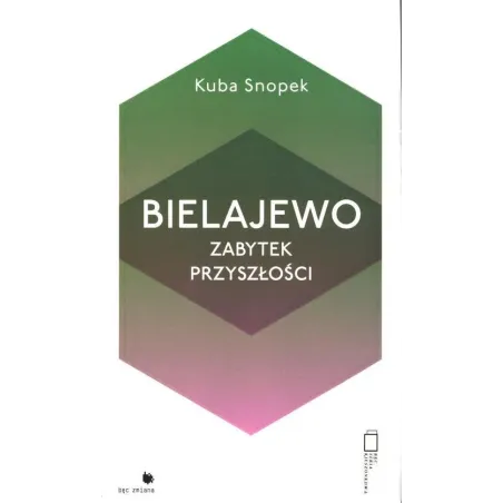BIELAJEWO. ZABYTEK PRZYSZŁOŚCI Kuba Snopek - Fundacja Bęc Zmiana