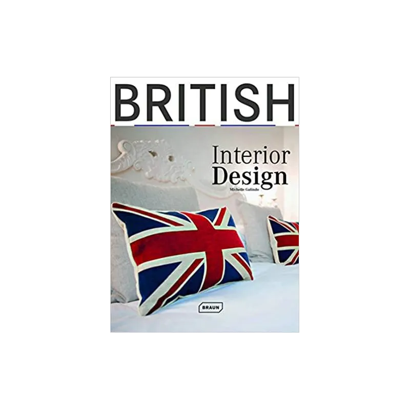 BRITISH INTERIOR DESIGN Michelle Galindo - Braun Publishing