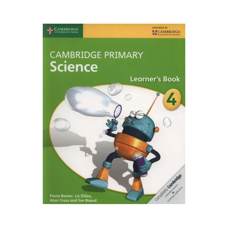 CAMBRIDGE PRIMARY SCIENCE LEARNER’S BOOK 4 Fiona Baxter, Liz Dilley, Alan Cross, Jon Board - Cambridge University Press