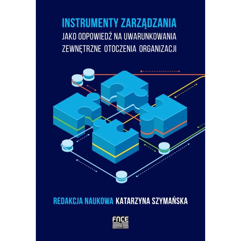 INSTRUMENTY ZARZĄDZANIA JAKO ODPOWIEDŹ NA UWARUNKOWANIA ZEWNĘTRZNE OTOCZENIA ORGANIZACJI Katarzyna Szymańska - FNCE