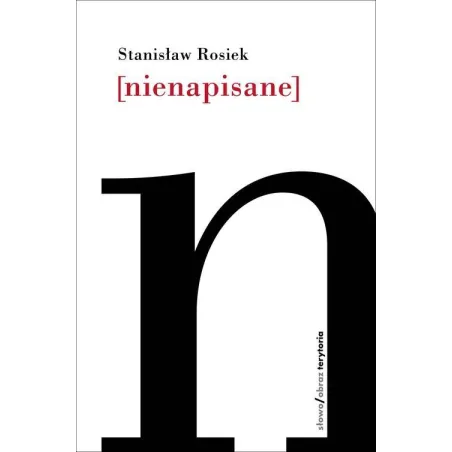 NIENAPISANE Stanisław Rosiek - Słowo/Obraz/Terytoria