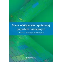 OCENA EFEKTYWNOŚCI SPOŁECZNEJ PROJEKTÓW ROZWOJOWYCH Tadeusz A. Grzeszczyk, Jacek Pełszyński - CEDEWU