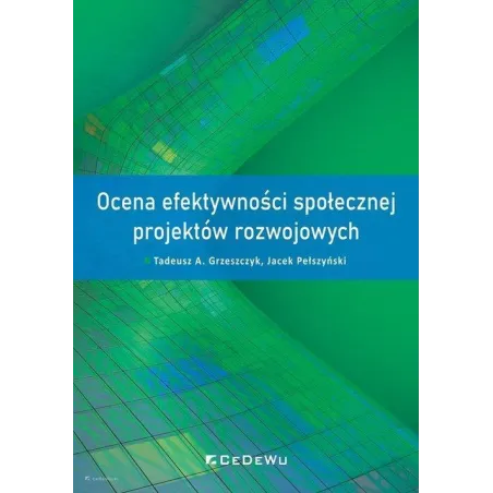 Ocena Efektywności Społecznej Projektów Rozwojowych Tadeusz A. Grzeszczyk, Jacek Pełszyński