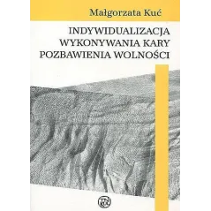INDYWIDUALIZACJA WYKONYWANIA KARY POZBAWIENIA WOLNOŚCI Małgorzata Kuć - Towarzystwo Naukowe Katolickiego Uniwersytetu Lube...