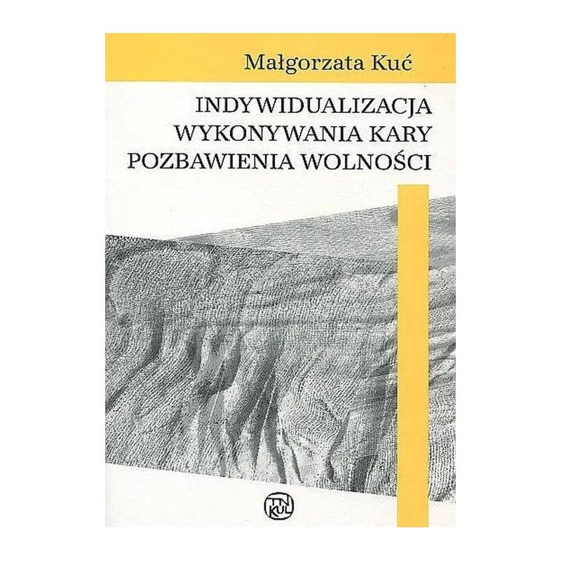 INDYWIDUALIZACJA WYKONYWANIA KARY POZBAWIENIA WOLNOŚCI Małgorzata Kuć - Towarzystwo Naukowe Katolickiego Uniwersytetu Lube...